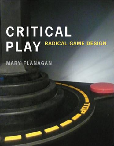Mary Flanagan: Critical play (2009, MIT Press)