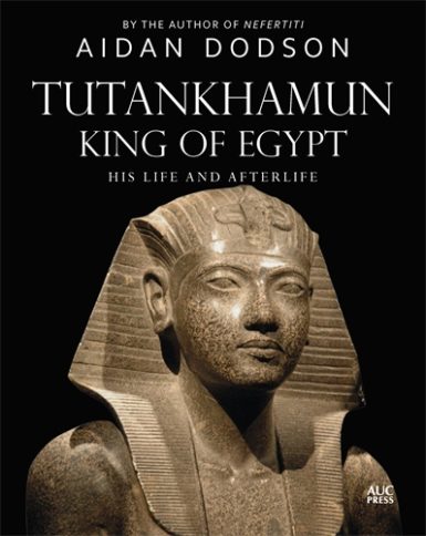 Aidan Dodson: Tutankhamun, King of Egypt (Hardcover, 2023, American University in Cairo Press)