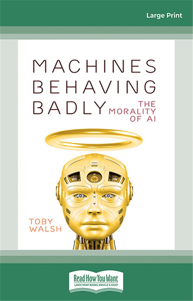 Toby Walsh: Machines Behaving Badly (2022, ReadHowYouWant.com, Limited)