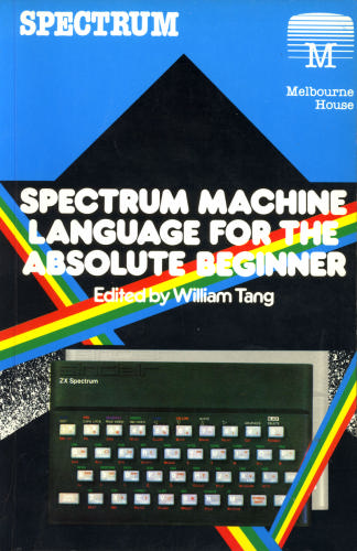 William Tang: Spectrum machine language for the absolute beginner (Paperback, 1982, Melbourne House)