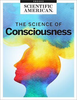Scientific American Editors: The Science of Consciousness (EBook, 2019, Rosen Publishing Group)