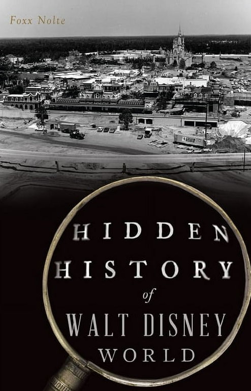 Foxx Nolte: Hidden History of Walt Disney World (2024, History Press Limited, The)