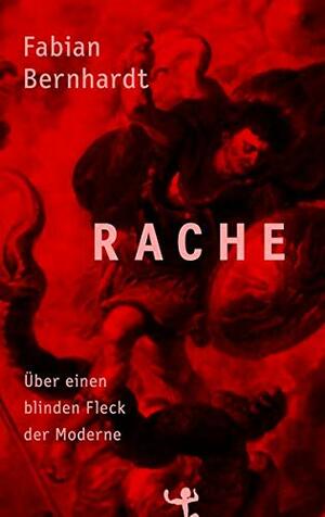 Fabian Bernhardt: Rache: Über einen blinden Fleck der Moderne (Hardcover, German language, Matthes & Seitz Berlin)