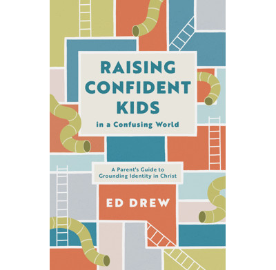 Ed Drew: Raising Confident Kids in a Confusing World (2023, Good Book Company, The)