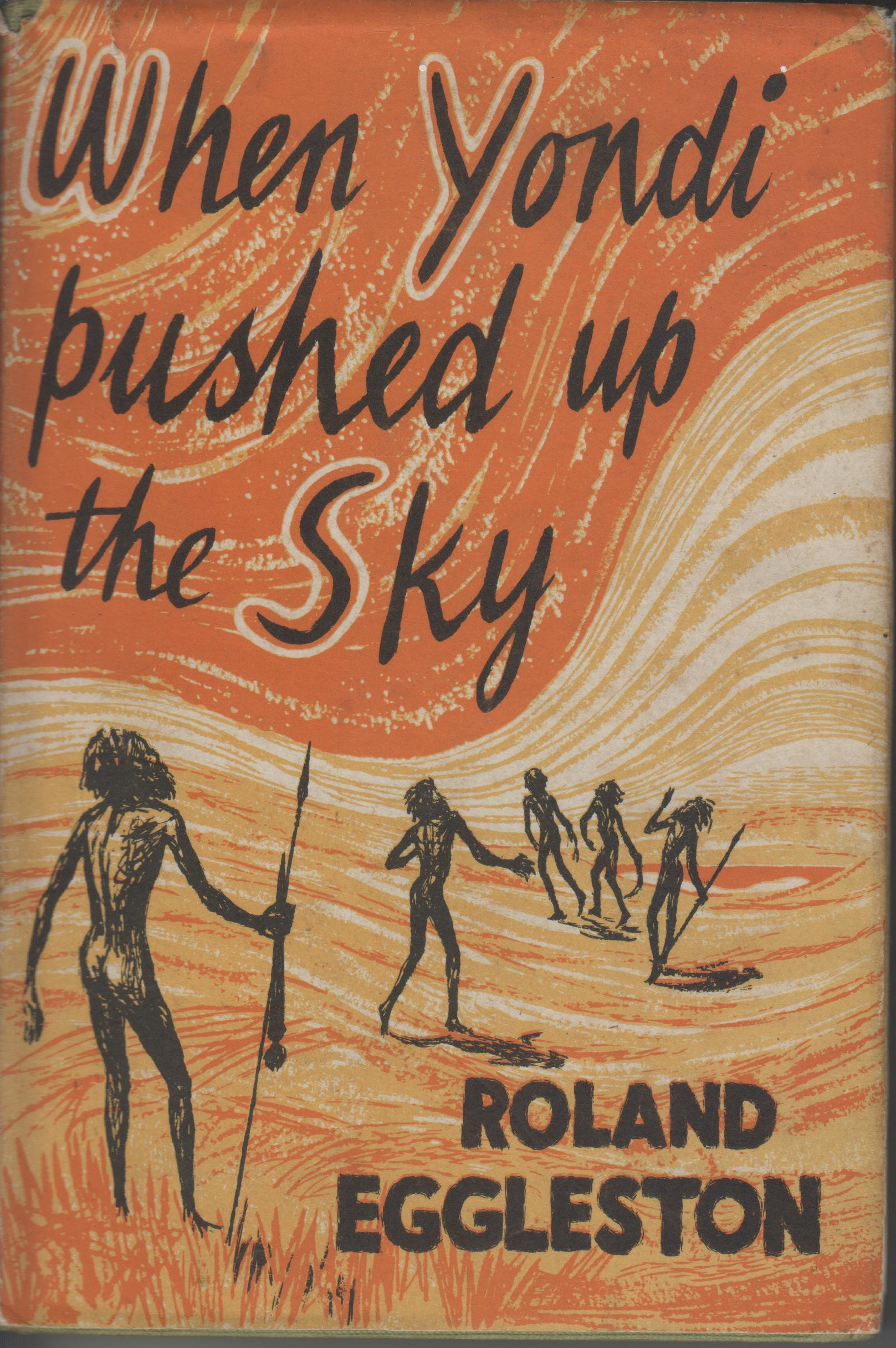 Roland Eggleston: When Yondi Pushed Up the Sky (1963, Jonathan Cape)