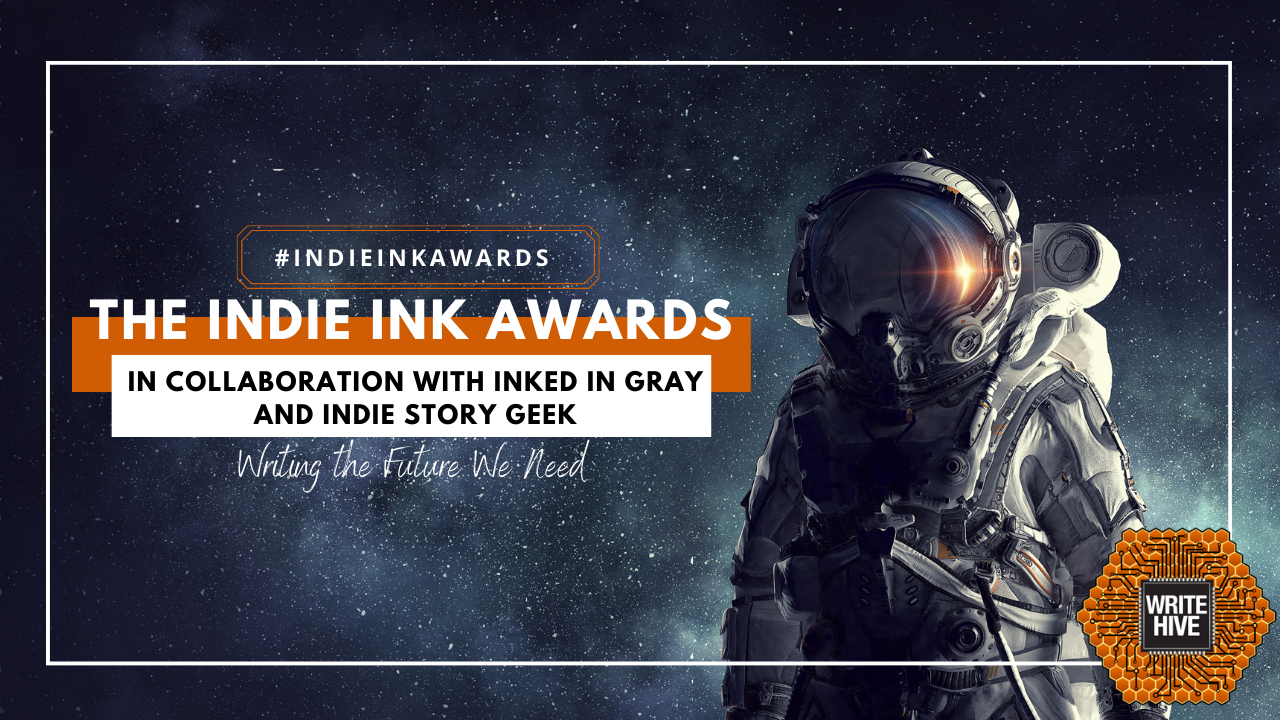 An astronaut with visor down looking at the camera with stars in the background. Text says #IndieInkAwards
The Indie Ink Awards
In Collaboration with Inked In Gray and Indie Story Geek
Writing the Future We Need