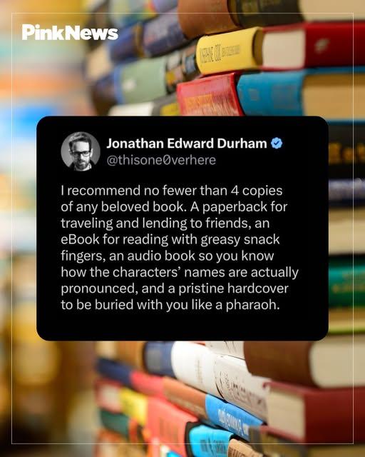 Jonathan Edward Durham
I recommend no fewer than 4 copies of any beloved book. A paperback for traveling and lending to friends, an eBook for reading with greasy snack fingers, an audio book so you know how the characters’ names are actually pronounced, and a pristine hardcover to be buried with you like a pharaoh. 