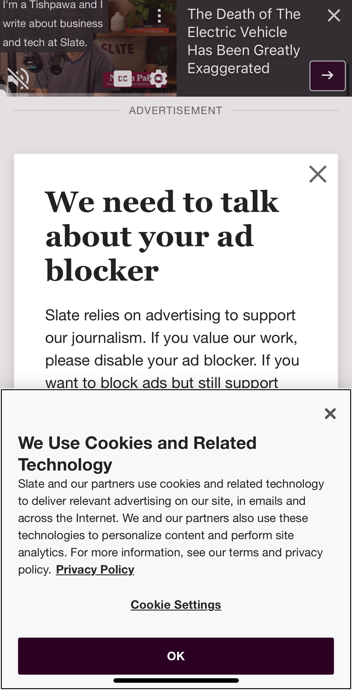 Screenshot of Slate.com viewed on a mobile phone, entirely covered by an unrelated autoplayed video at the top, an advertisement below that, a big pop-up reading "We need to talk about your ad blocker" below that and encouraging me to turn it off, and another big pop-up overlaying the previous pop-up about Slate and their partners using cookies.