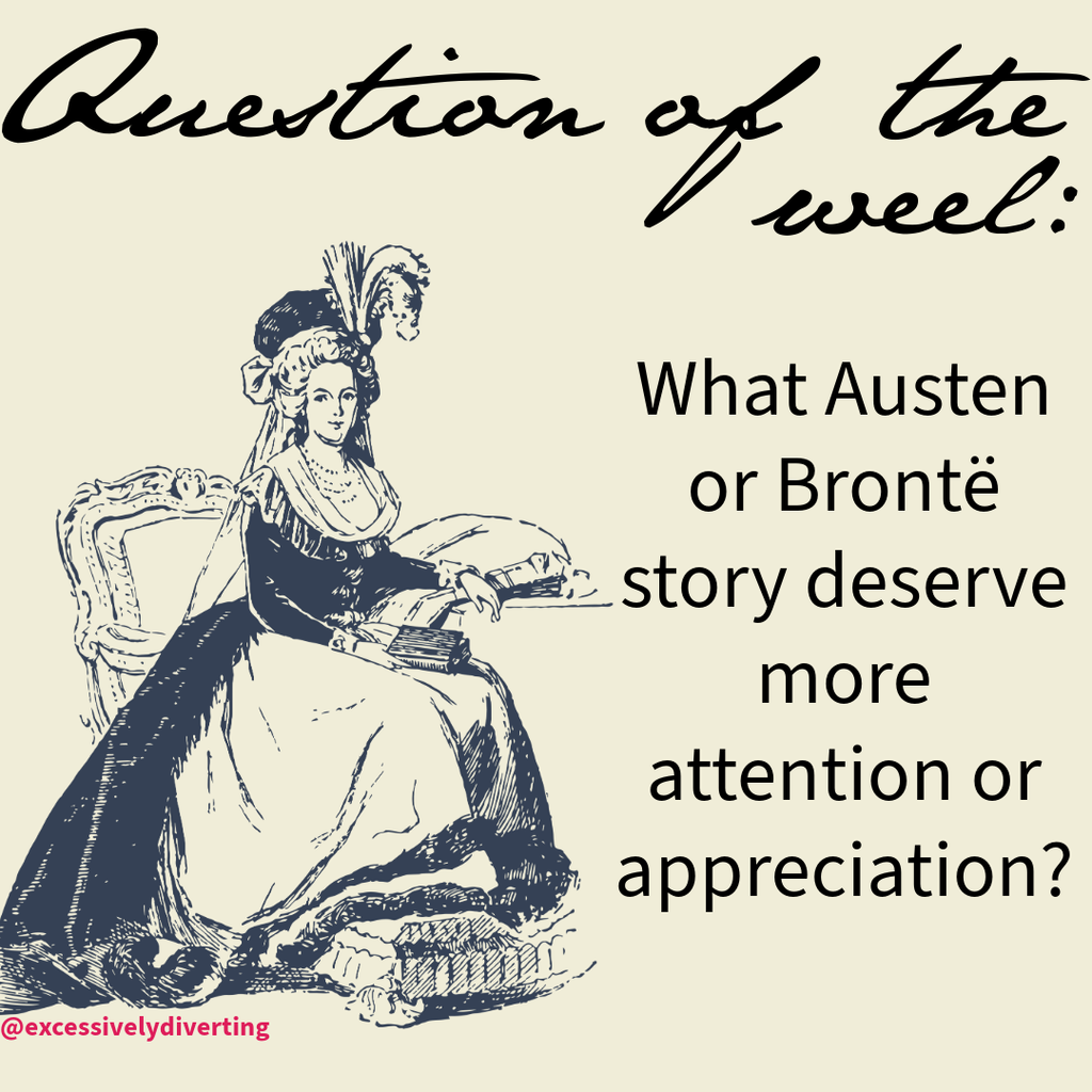 Image of a historical woman sitting at a desk. The words "Question of the Week" are above her head. "What Austen or Bronte story deserve more attention or appreciation" is the text on her right side.