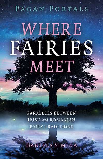 Book cover of Pagan Portals Where Fairies Meet: Parallels between Irish and Romanian Fairy Traditions by Daniela Simina. The cover features a large tree in silhouette, also reflected upside down in a pool of water.