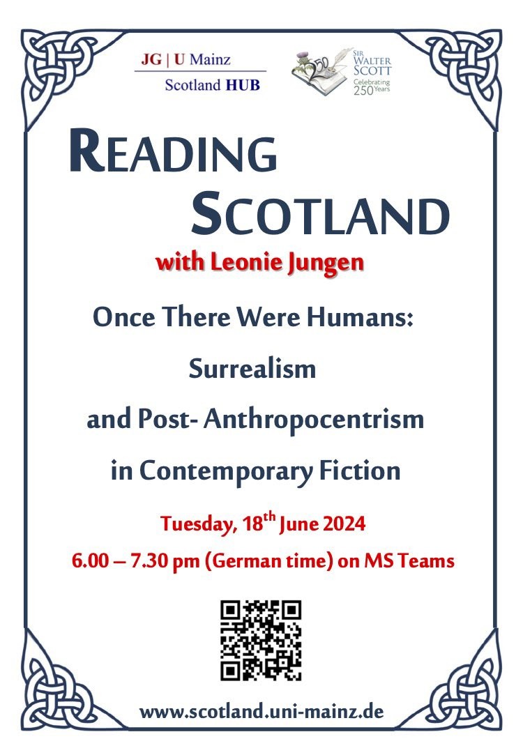 Reading Scotland
with Leonie Jungen

Once There Were Humans: Surrealism and Post-Anthropocentrism in Contemporary Fiction

Tuesday June 18th 2024
6–7:30 p.m. (German time) on MS Teams