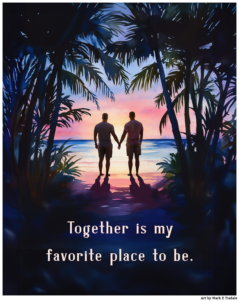 Silhouettes of palm trees framing a sunrise on a beach. The sky is mostly pink with some blue. Two men are holding hands seen from behind watching the sunrise. In the foreground shadows is the quote "Together is my favorite place to be."