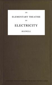 Cover of An elementary treatise on electricity by James Clerk Maxwell.

"An Elementary Treatise on Electricity" by James Clerk Maxwell is an influential book in the field of electromagnetism. Although Maxwell is most famous for his original works such as "A Dynamical Theory of the Electromagnetic Field" and "Treatise on Electricity and Magnetism," it's important to note that "An Elementary Treatise on Electricity" is actually not authored by Maxwell himself. It was written by James Clerk Maxwell's contemporary, James Clerk Fisher.

However, the foundational ideas in the "Treatise on Electricity and Magnetism," published in 1873, are deeply embedded in subsequent elementary texts on electricity, including Fisher's book. Maxwell's comprehensive work laid down the theoretical underpinnings of electricity and magnetism, and influenced many later works, including more accessible texts aimed at students and general readers.