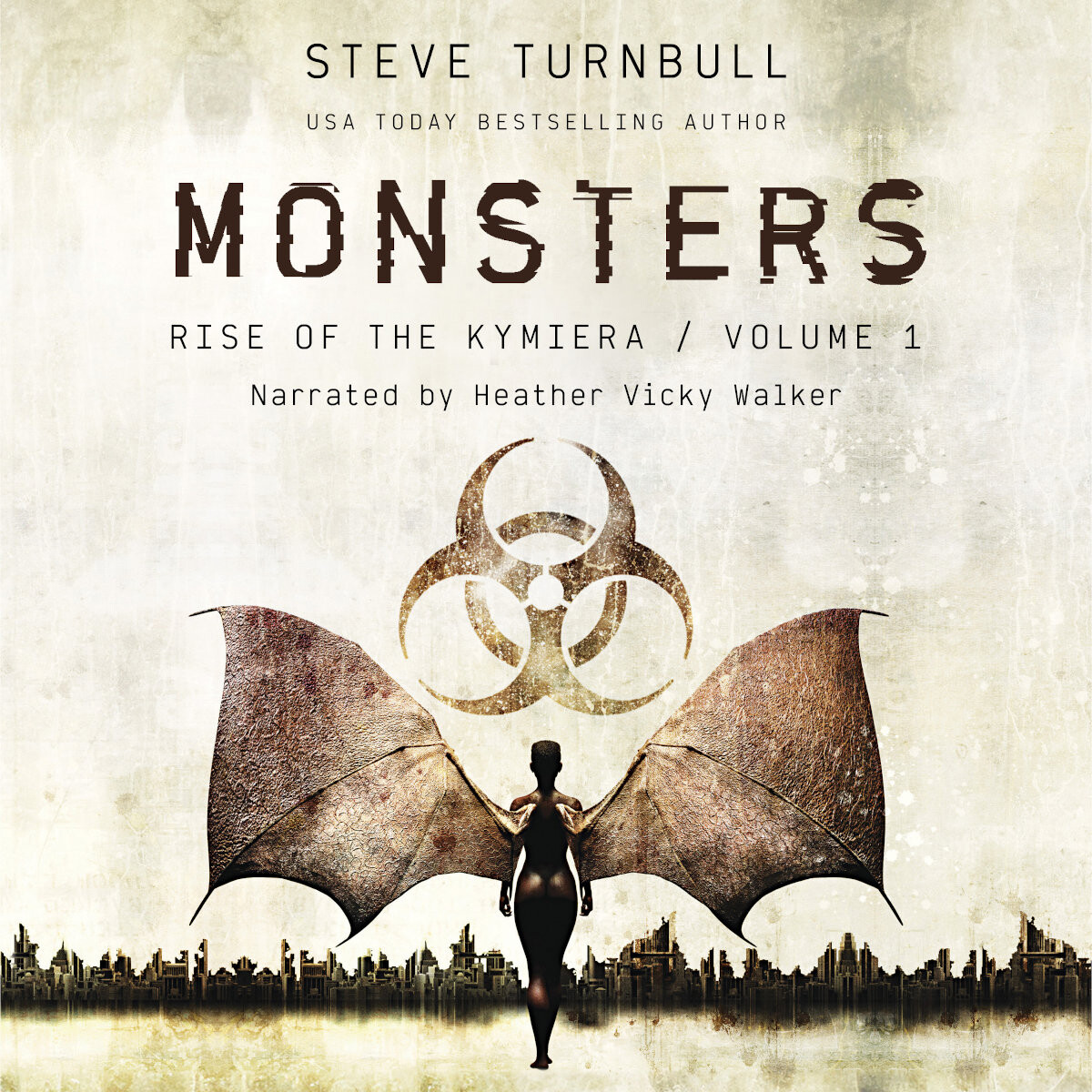 Cover for the audiobook of MONSTERS. featuring a biohazard symbol and  woman with bat-like wings. There is a ruined city skyline on the horizon.

Text reads:
Steve Turnbull
USA Today Bestselling Author
MONSTERS
Rise of the Kymiera / Volume 1
Narrated by Heather Vicky Walker
