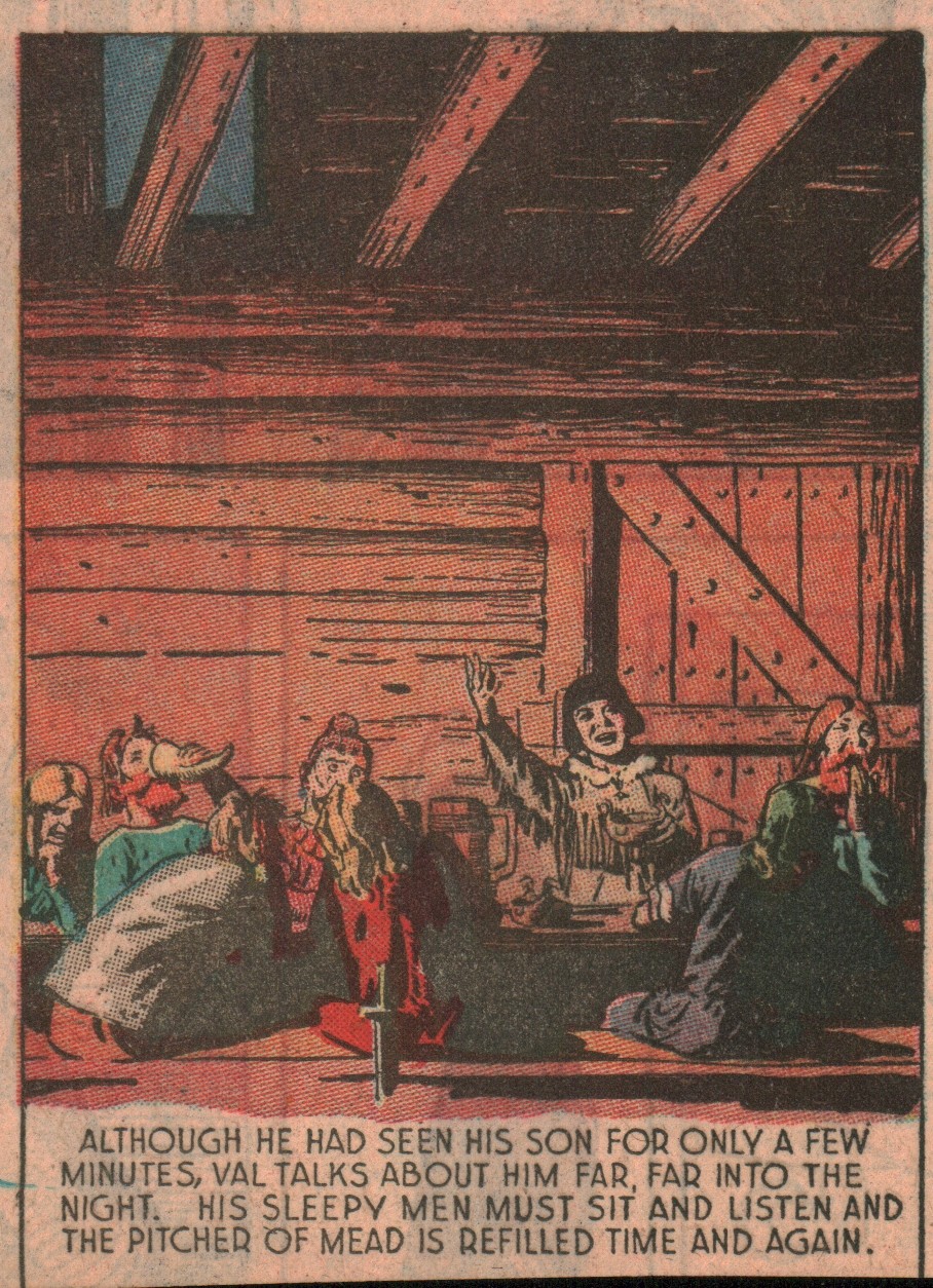 Although he had seen his son for only a few minutes, Val talks about him far, far into the night. His sleepy men must sit and listen and the pitcher of mead is refilled time and again.