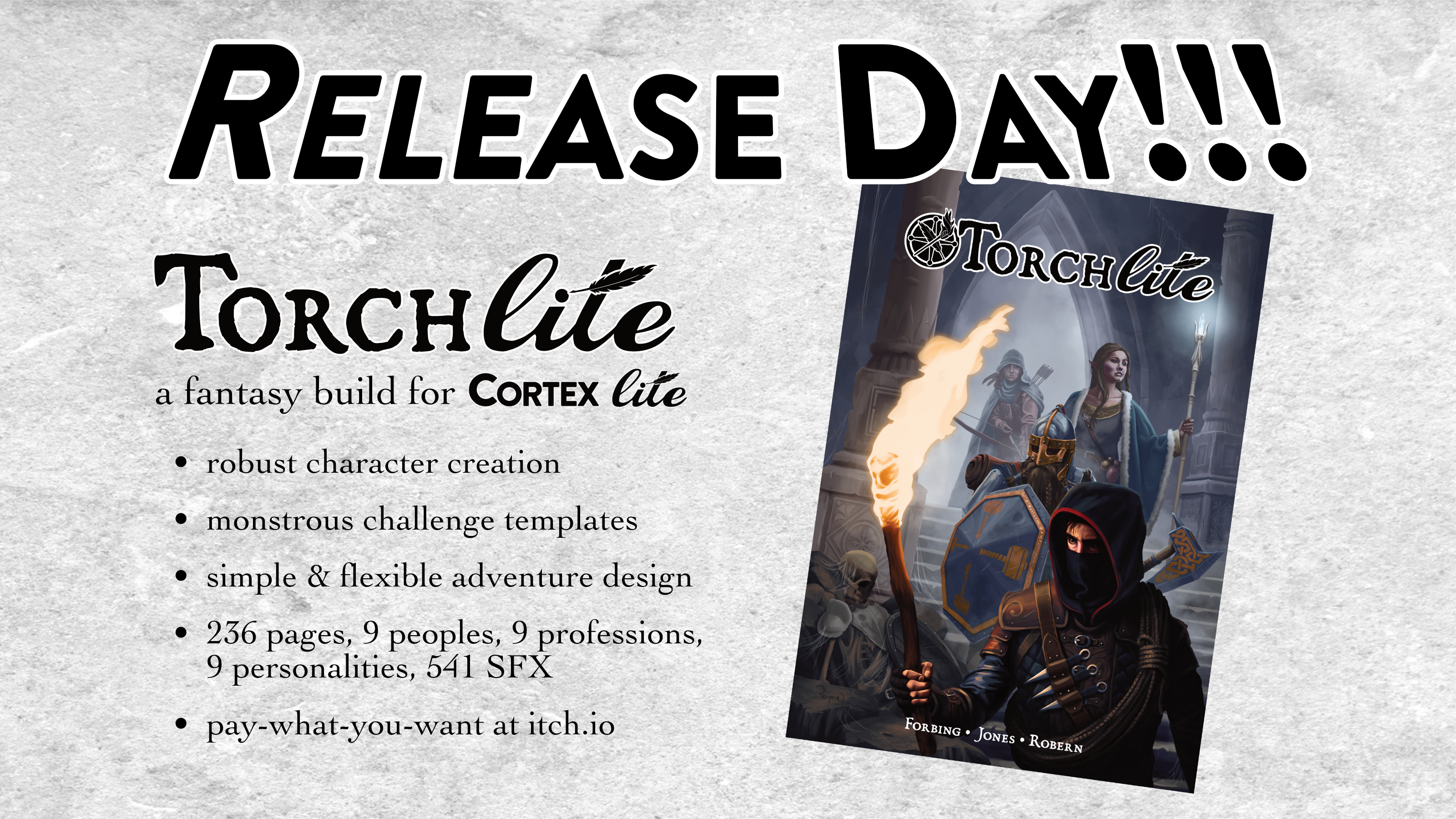 RELEASE DAY!

TorchLite
a fantasy build for CORTEX Lite

- robust character creation 
- monstrous challenge templates 
- simple & flexible adventure design
- 236 pages, 9 peoples, 9 professions, 9 personalities, 541 SFX
- pay-what-you-want at itch.io