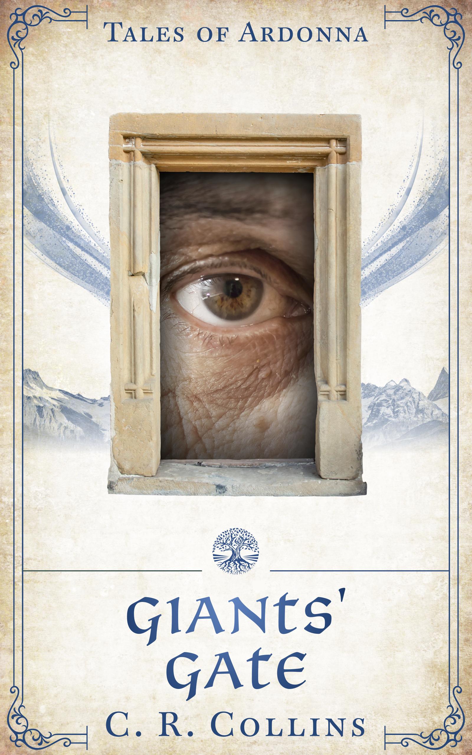 Cover for 2nd Mage Era prequel. Top to bottom: Series title - Tales of Ardonna photo of brown giant eye peeking through a doorway. Title: Giants' Gate Author: C. R. Collins There is a fancy line decorating the edges and a line with a tree icon (branches & roots in a circle) above the title. This one has a blue cast to the background and lettering