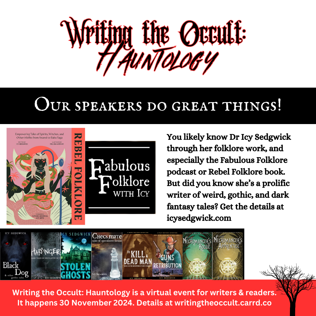 The image features the heading Writing the Occult: Hauntology, Our speakers do great things! It features images of the book cover for Rebel Folklore by Icy Sedgwick as well as the covers for 8 more of her books, and the logo for her podcast Fabulous Folklore. The blurb is repeated from the post text. 