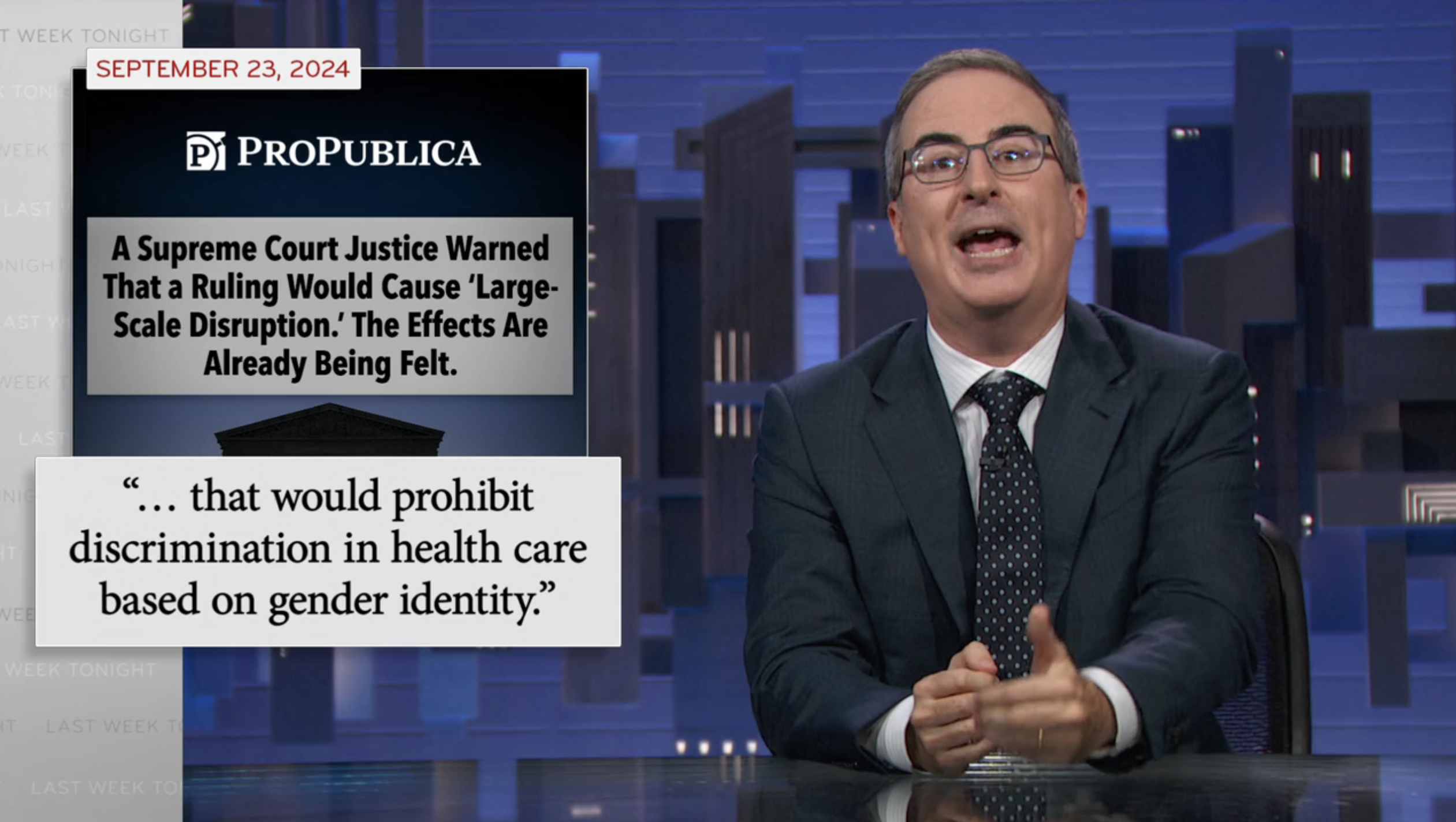 John Oliver, a man wearing glasses and a suit, speaks to a ProPublica news clipping to his left. Text on the news clipping: "September 23, 2024. A Supreme Court Justice Warned That a Ruling Would Cause 'Large-Scale Disruption.' The Effects Are Already Being Felt." Below the news clipping, a quote being highlighted says "...that would prohibit discrimination in health care based on gender identity."