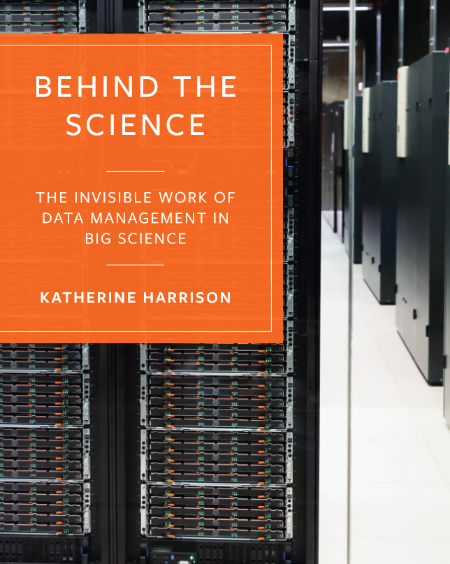 Book cover featuring rows of server racks, titled "Behind the Science: The Invisible Work of Data Management in Big Science" by Katherine Harrison.