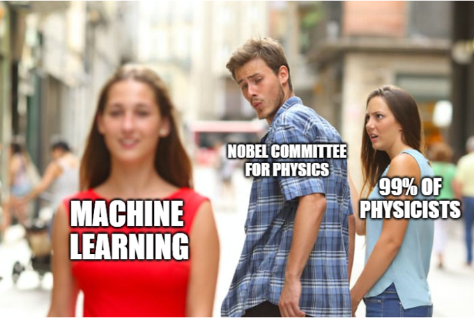 Distracted boyfriend meme, with "machine learning", "nobel committee for physics" and "99% of physicists".