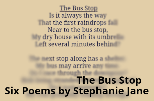 A partially blurred out image of my poem The Bus Stop which is the title work in my new mini poetry collection of Six Poems.