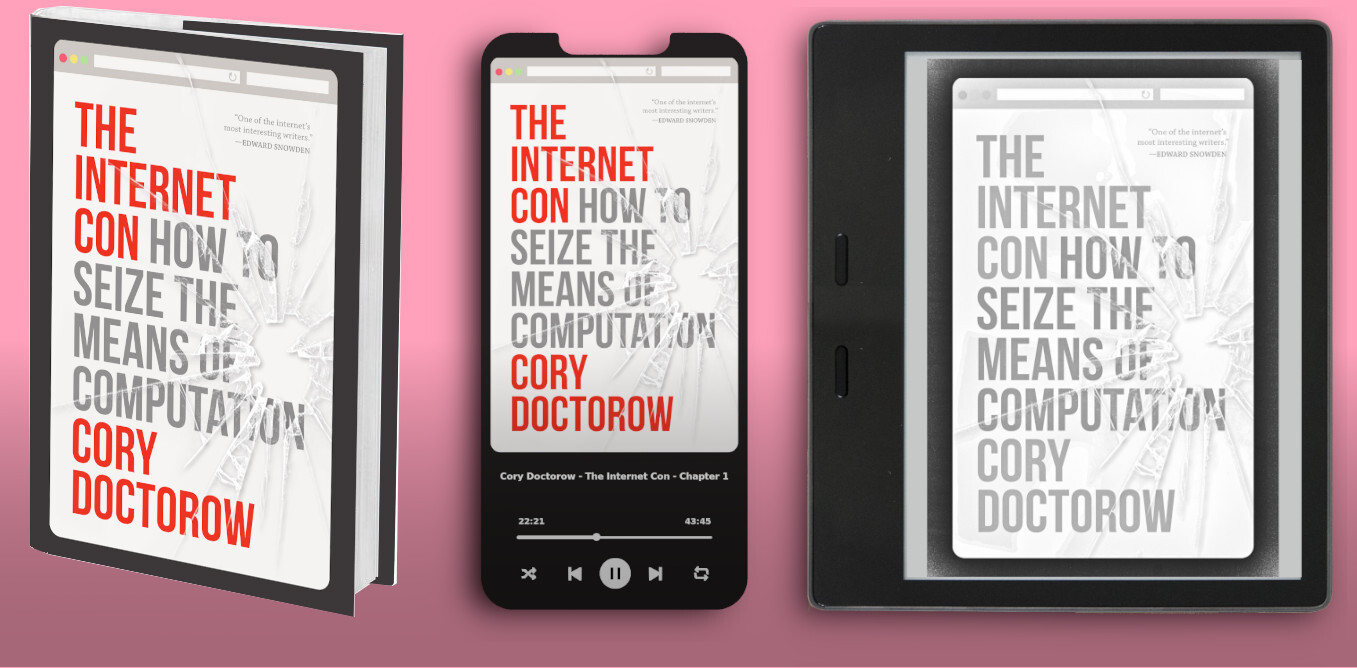 My forthcoming book 'The Internet Con: How to Seize the Means of Computation' in various editions: Verso hardcover, audiobook displayed on a phone, and ebook displayed on an e-ink reader.