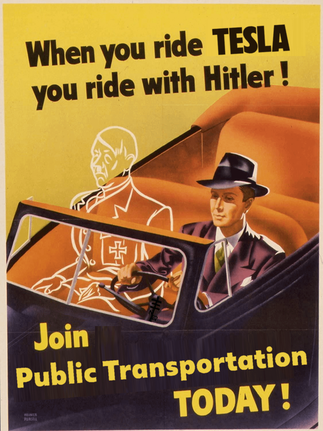 Repurposed ww2 poster. When you ride tesla you ride with hitler. Join public transportation today!