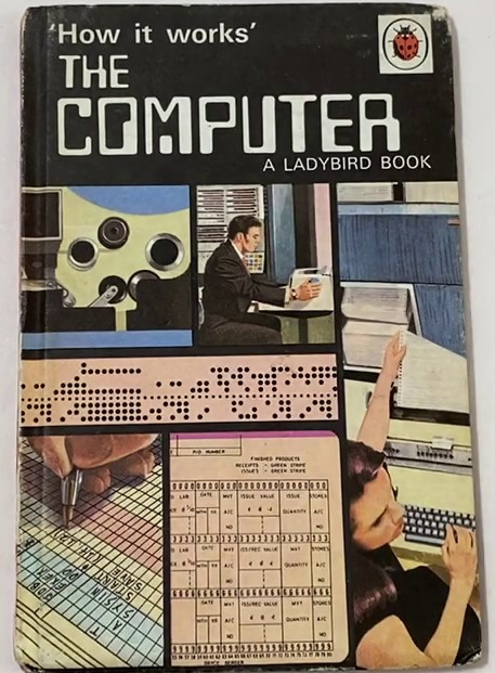 "How it works" The Computer. A ladybird book.

Earlier edition of the book with a pink binding and black cover. "The Computer" is written in capitals in an early OCR font.

Below the title bar it is split into a bunch of pastel drawn images showing paper tape, punched cards, coding forms and people at teletypes (both male and female).
