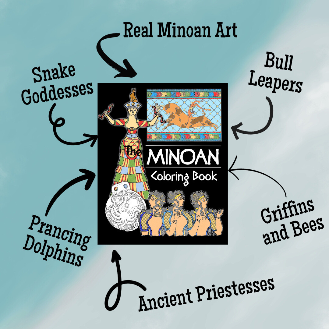 Front cover of The Minoan Coloring Book by Laura Perry, featuring the Minoan Snake Goddess, the Bull Leaper Fresco, the Ladies in Blue fresco, and a jug decorated with an octopus, all on a black background. The book cover is surrounded by text that is connected to the book with arrows. The text reads, "Real Minoan Art, Snake Goddesses, Bull Leapers, Prancing Dolphins, Griffins and Bees, Ancient Priestesses."