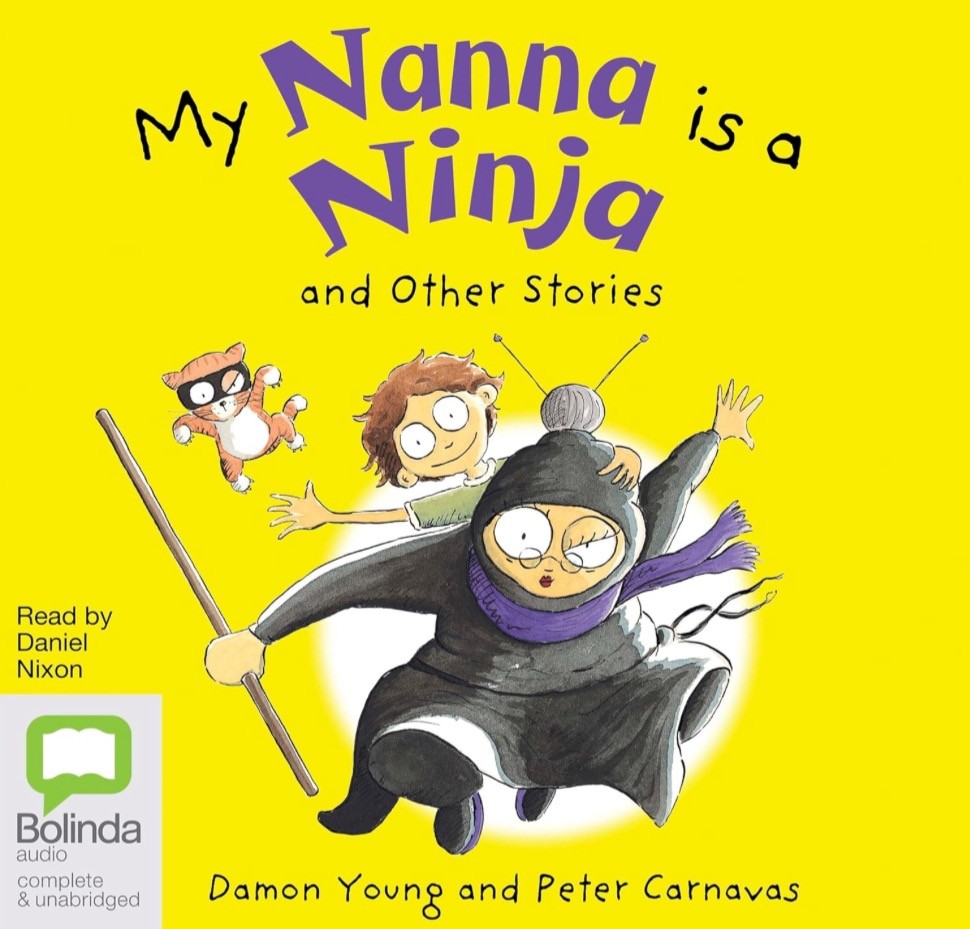 The front cover of a children’s picture book, showing a cartoony drawing of an older woman in black holding a staff leaping at us, with a small red headed boy smiling behind her, and a cat wearing a face mask. My Nanna is a Ninja and Other Stories Read by Daniel Nixon Bolinda audio complete & unabridged Damon Young and Peter Carnavas