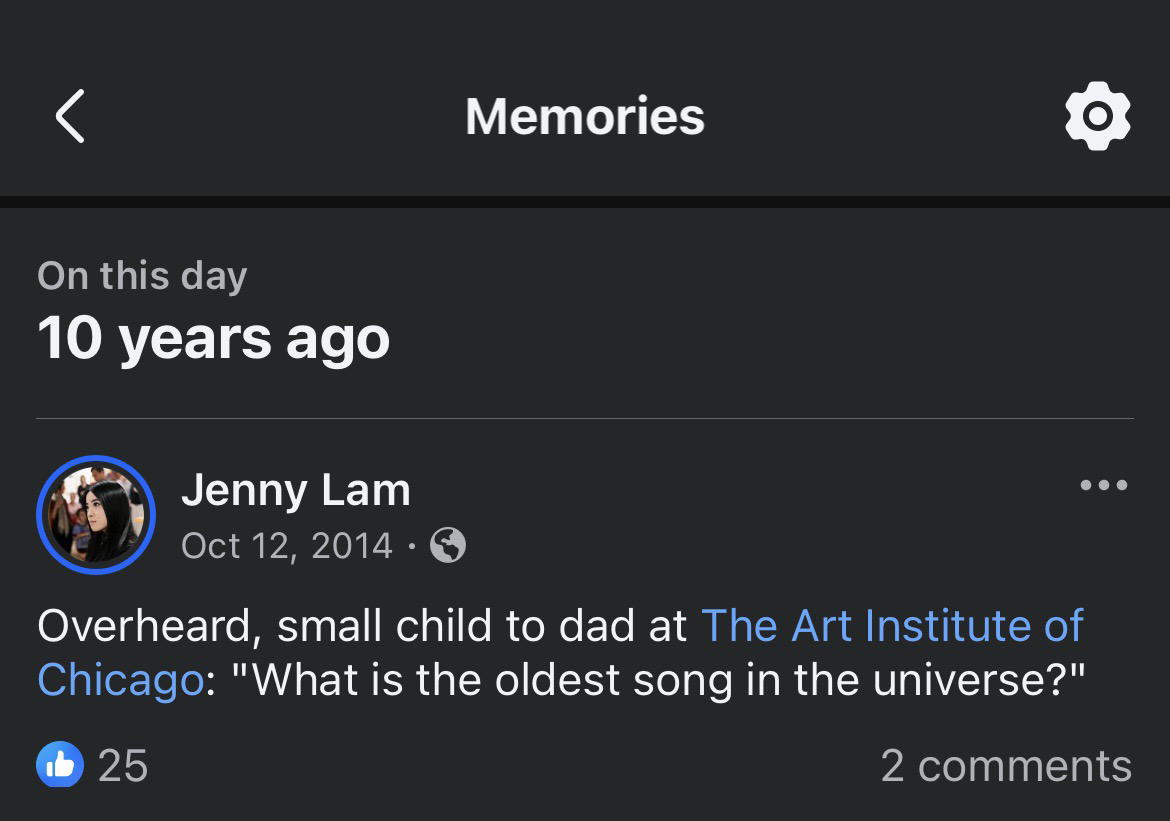 Screenshot of Jenny Lam's Facebook memory from 10 years ago. The FB status says: 'Overheard, small child to dad at The Art Institute of Chicago: "What is the oldest song in the universe?"'