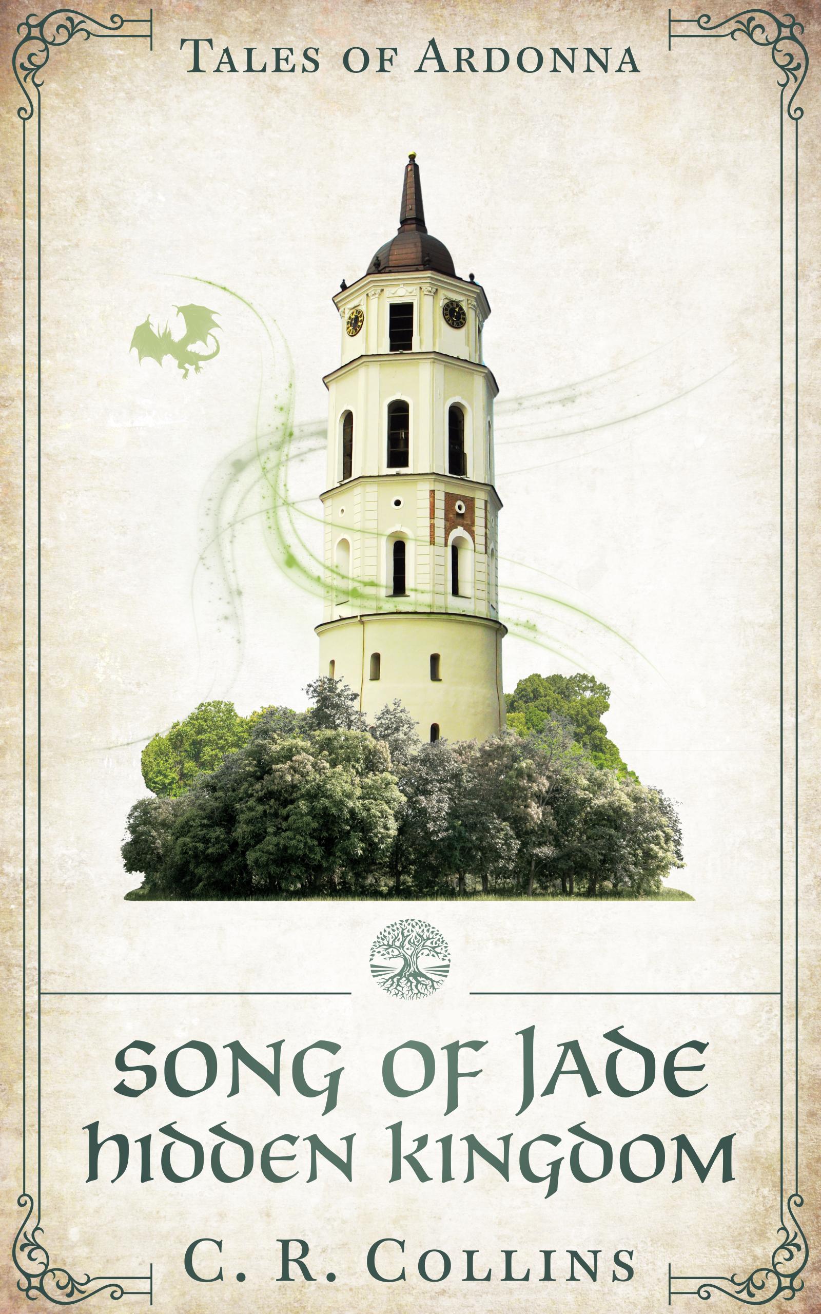 Cover for 2nd Dragon Age prequel. Top to bottom: Series title - Tales of Ardonna photo is a depiction of Quenelle's bell tower rising through its watchwood with a tiny dragon hovering to one side. Title: Song of Jade: Hidden Kingdom. Author: C. R. Collins There is a decorative line around the edges and a line above the title with a tree icon (branches & roots in a circle)